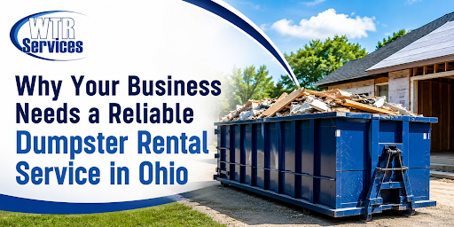 Why Your Business Needs a Reliable Dumpster Rental Service in Ohio