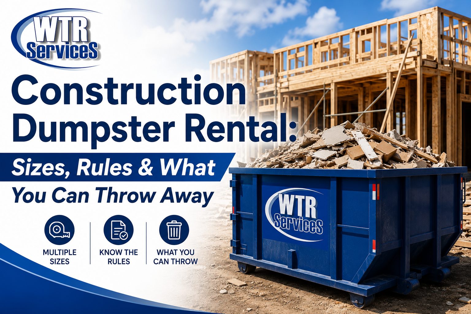 WTR Services blue roll-off dumpster filled with construction debris at a building site — construction dumpster rental sizes and rules guide